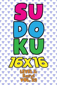 Paperback Sudoku 16 x 16 Level 2: Easy! Vol. 22: Play 16x16 Grid Sudoku Easy Level Volumes 1-40 Solve Number Puzzles Become A Sudoku Expert On The Road Paper Fu Book