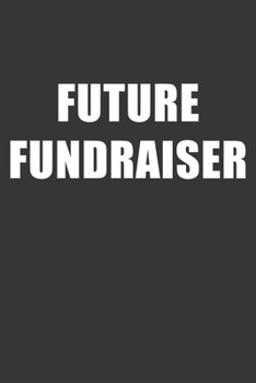 Paperback Future Fundraiser Notebook: Lined Journal, 120 Pages, 6 x 9, Affordable Gift For Student, Future Dream Job Journal Matte Finish Book