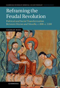 Paperback Reframing the Feudal Revolution: Political and Social Transformation Between Marne and Moselle, C.800-C.1100 Book