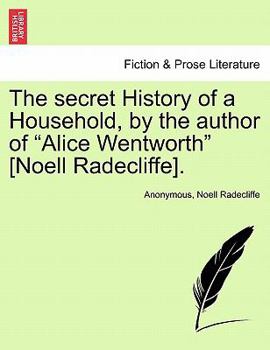 Paperback The secret History of a Household, by the author of "Alice Wentworth" [Noell Radecliffe]. Book