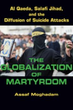 Paperback The Globalization of Martyrdom: Al Qaeda, Salafi Jihad, and the Diffusion of Suicide Attacks Book