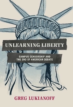 Hardcover Unlearning Liberty: Campus Censorship and the End of American Debate Book