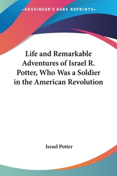 Paperback Life and Remarkable Adventures of Israel R. Potter, Who Was a Soldier in the American Revolution Book
