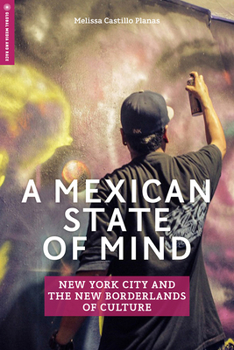 Paperback A Mexican State of Mind: New York City and the New Borderlands of Culture Book