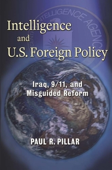 Hardcover Intelligence and U.S. Foreign Policy: Iraq, 9/11, and Misguided Reform Book