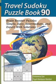 Paperback Travel Sudoku Puzzle Book 90: 200 Brain Booster Puzzles - Simple, Easy, Intermediate, and Expert With Solutions [Large Print] Book