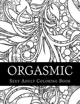 Paperback Orgasmic Sexy Adult Coloring Book: Taboo Sexy Adult Coloring Book