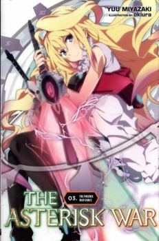 The Asterisk War, Vol. 3 (light novel): The Phoenix War Dance - Book #3 of the Asterisk War Light Novel