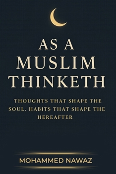 Paperback As a Muslim Thinketh: Thoughts that Shape the Soul - Habits that Shape the Hereafter Book