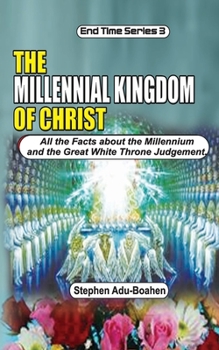 Paperback The Millennial Kingdom of Christ: All the Facts about the Millennium and the Great White Throne Judgement Book