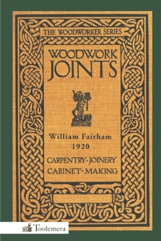 Paperback Woodwork Joints: Carpentry, Joinery, Cabinet-Making: The Woodworker Series Book