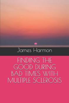 Paperback Finding the Good During Bad Times with Multiple Sclerosis Book