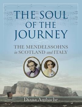 Paperback The Soul of the Journey: The Mendelssohns in Scotland and Italy Book