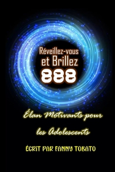 Réveillez-vous et Brillez: 888 Élan Motivants pour les Adolescents (French Edition)