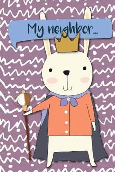 Paperback My Neighbor...: Adventures of a Rabbit King a What Happens Next Comic Activity Book for Artists Book