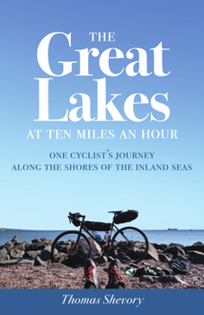 Paperback The Great Lakes at Ten Miles an Hour: One Cyclist's Journey Along the Shores of the Inland Seas Book