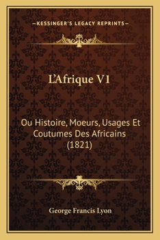 Paperback L'Afrique V1: Ou Histoire, Moeurs, Usages Et Coutumes Des Africains (1821) [French] Book
