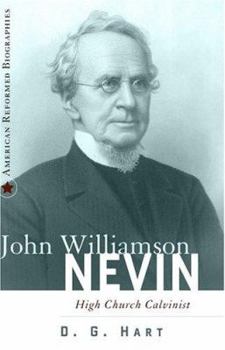 Hardcover John Williamson Nevin: High Church Calvinist Book