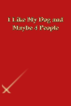 Paperback I Like My Dog and Maybe 4 People: Gratitude Notebook / Journal Gift, 118 Pages, 6x9, Gold letters, Black cover, Matte Finish Book