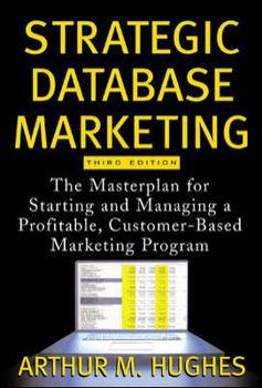 Hardcover Strategic Database Marketing: The Masterplan for Starting and Managing a Profitable, Customer-Based Marketing Program Book