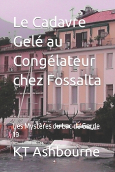 Paperback Le Cadavre Gelé au Congélateur chez Fossalta: Les Mystères du Lac de Garde 19 [French] Book