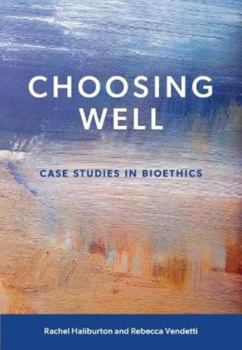 Paperback Choosing Well: Case Studies in Bioethics Book