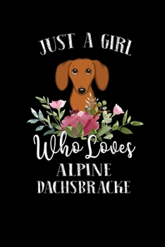 Paperback Just a Girl Who Loves Alpine Dachsbracke: Perfect Alpine Dachsbracke Lover Gift For Girl. Cute Notebook for Alpine Dachsbracke Lover. Gift it to your Book