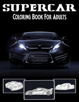 SuperCar Coloring Book For Adults: Sports Fast Expensive Amazing Cars Coloring Book For Cute Girls.