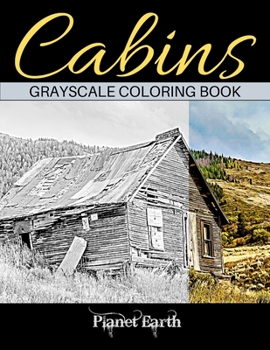 Paperback Cabins Grayscale Coloring Book: Adult Coloring Book with Beautiful Images of Old Rustic Cabins and Other Small Shelters. Book