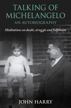 Paperback Talking of Michelangelo - An Autobiography: Meditations on Doubt, Struggle and Fulfilment Book