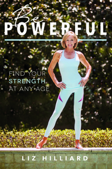 Hardcover Be Powerful: Find Your Strength at Any Age Book