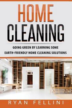 Paperback Home Cleaning: Going Green by Learning Some Earthfriendly Home Cleaning Solution Book