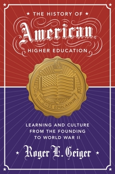 The History of American Higher Education: Learning and Culture from the Founding to World War II - Book  of the William G. Bowen Series