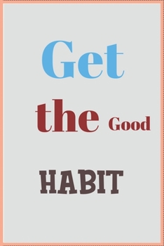 GET THE GOOD HABIT: A Daily Journal to Help You Track Your Habits and Achieve Your Dream Life.A basic monthly habit tracker. lined pages or your own creations.