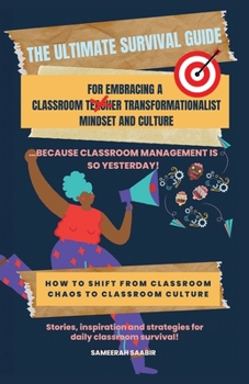 Paperback The Ultimate Survival Guide For Embracing Classroom Transformationalist Mindset and Culture: ...Because Classroom Management is So Yesterday Book