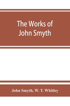 Paperback The works of John Smyth, fellow of Christ's college, 1594-8 Book