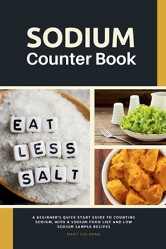 Paperback Sodium Counter Book: A Beginner's Quick Start Guide to Counting Sodium, With a Sodium Food List and Low Sodium Sample Recipes Book