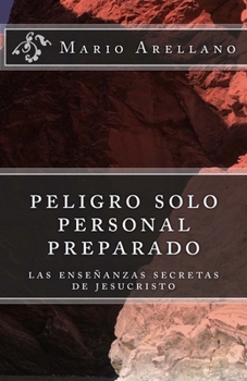 Paperback peligro solo personal preparado: las enseñansas secreras de jesucristo [Spanish] Book