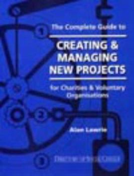 Paperback The complete guide to creating & managing new projects: For charities & voluntary organisations Book