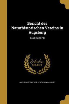 Paperback Bericht Des Naturhistorischen Vereins in Augsburg; Band 25 (1879) [German] Book