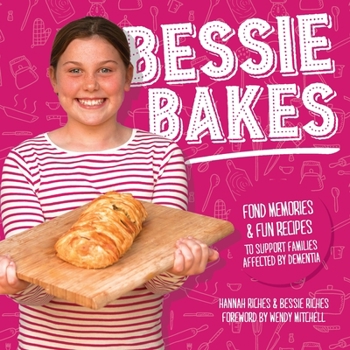 Paperback Bessie Bakes: Fond memories and fun recipes to support families affected by dementia Book