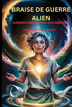BRAISE DE GUERRE ALIEN: Le Conflit Galactique Final de la Rébellion La Flotte Fantôme livre 6 (French Edition)