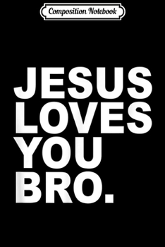 Paperback Composition Notebook: Jesus Loves You Bro. Christian Faith Journal/Notebook Blank Lined Ruled 6x9 100 Pages Book