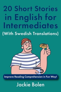 20 Short Stories in English for Intermediates (With Swedish Translations): Improve Reading Comprehension in Fun Way! (Learn English Through Swedish) (Swedish Edition)