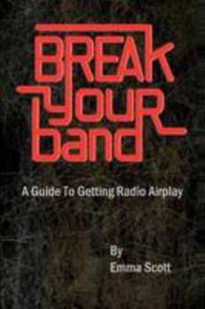 Paperback Break Your Band: A Guide To Getting Radio Airplay Book