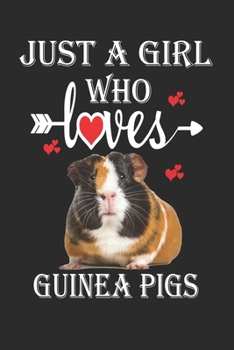 Just a Girl Who Loves Guinea Pigs: Gift for Guinea Pigs Lovers, Guinea Pigs Lovers Journal / Notebook / Diary / Christmas & Birthday Gift