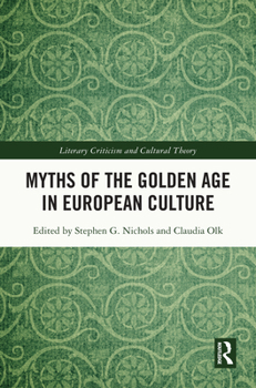 Myths of the Golden Age in European Culture (Literary Criticism and Cultural Theory)