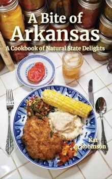 Hardcover A Bite of Arkansas: A Cookbook of Natural State Delights Book