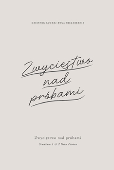 Zwyciestwo nad próbami: Studium 1 & 2 listu Piotra: A Love God Greatly Polish Bible Study Journal (Polish Edition)