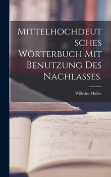 Hardcover Mittelhochdeutsches Wörterbuch mit Benutzung des Nachlasses. [German] Book